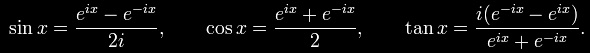 \sin x = \frac{e^{ix} - e^{-ix}}{2i}, \qquad \cos x = \frac{e^{ix} + e^{-ix}}{2}, \qquad \tan x = \frac{i(e^{-ix} - e^{ix})}{e^{ix} + e^{-ix}}.
