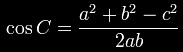 \cos C=\frac{a^2+b^2-c^2}{2ab}.\,