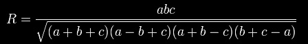 R = \frac{abc}{\sqrt{(a+b+c)(a-b+c)(a+b-c)(b+c-a)}}.