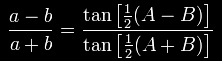 \frac{a-b}{a+b}=\frac{\tan\left[\tfrac{1}{2}(A-B)\right]}{\tan\left[\tfrac{1}{2}(A+B)\right]}