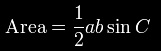 \mbox{Area} = \frac{1}{2}a b\sin C.